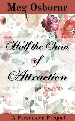 Half the Sum of Attraction: A Persuasion Prequel - Meg Osborne - cover