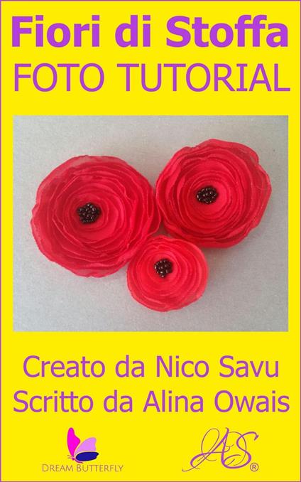 Fiori di Stoffa Foto Tutorial - Alina Owais,Nico Savu - ebook