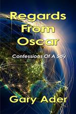 Regards From Oscar: Confessions Of A Spy