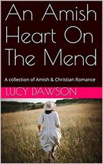 An Amish Heart on the Mend A Collection of Amish & Christian Romance