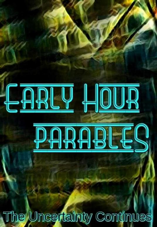 Early Hour Parables