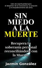 Sin miedo a la Muerte: Recupera tu soberanía personal reconciliándote con la Muerte.