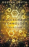 Blockchain Technology: The Future - Deepak Gupta - cover