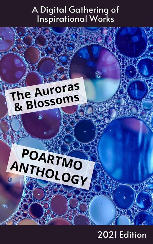 The Auroras & Blossoms PoArtMo Anthology: 2021 Edition