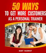 50 Ways to Get More Customers as a Personal Trainer