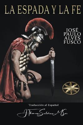 La Espada y la Fe - Jose Paulo Alves Fusco,J Thomas Msc Saldias - cover