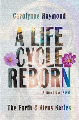 A Life Cycle Reborn - Carolynne Raymond - cover