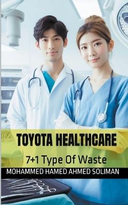 Toyota Healthcare: 7+1 Types Of Waste - Mohammed Hamed Ahmed Soliman - cover