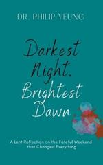 Darkest Night, Brightest Dawn: A Lent Reflection