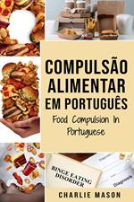 Compulsão Alimentar Em português/ Food Compulsion In Portuguese