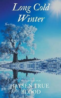 Long Cold Winter: Seasons Of Life, Book One - Jaysen True Blood - cover