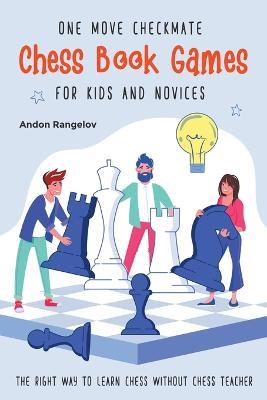 One Move Checkmate Chess Book Games for Kids and Novices - Andon Rangelov - cover