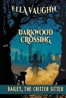 Darkwood Crossing: Bailey the Critter Sitter - Ella Vaughn - cover