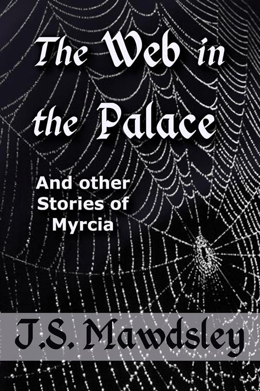 The Web in the Palace: And Other Stories of Myrcia