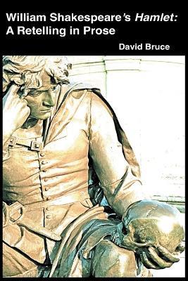 William Shakespeare's Hamlet: A Retelling in Prose - David Bruce - cover