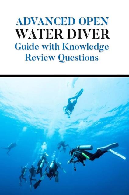 Advanced Open Water Diver Guide with Knowledge Review Questions