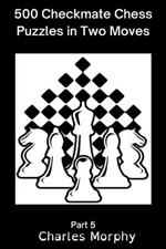 500 Checkmate Chess Puzzles in Two Moves, Part 5