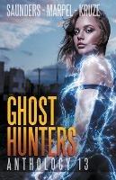 Ghost Hunters Anthology 13 - J R Kruze,S H Marpel,R L Saunders - cover