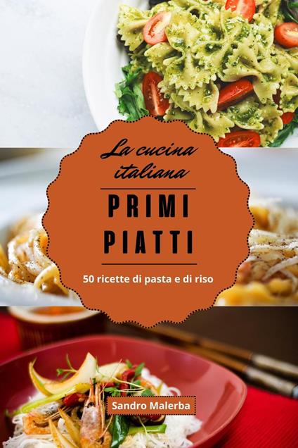 Primi Piatti. 50 Ricette di Pasta e di Riso - Sandro Malerba - ebook
