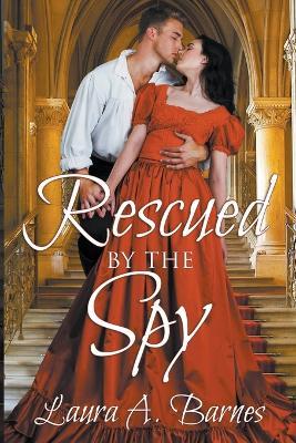 Rescued By the Spy - Laura A Barnes - cover