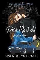 The Drive Me Wild Series- Complete Set - Gwendolyn Grace - cover