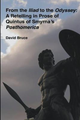 From the Iliad to the Odyssey: A Retelling in Prose of Quintus of Smyrna's Posthomerica - David Bruce - cover