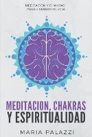 Meditacion, Chakras y Espiritualidad: Meditacion y Chakras para cambiar tu vida