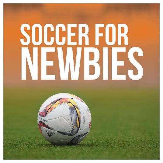 Soccer For Newbies