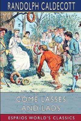 Come Lasses and Lads (Esprios Classics): Picture Books - Randolph Caldecott - cover