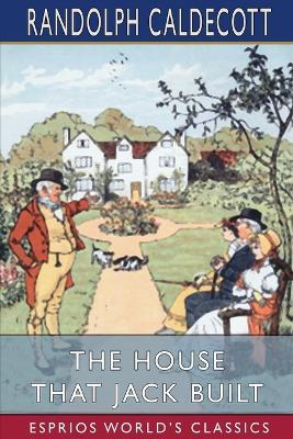 The House That Jack Built (Esprios Classics): Picture Books - Randolph Caldecott - cover