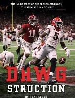 Dawgstruction: The Inside Story of the Georgia Bulldogs 2021 National Championship - Dean Legge - cover