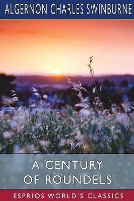 A Century of Roundels (Esprios Classics) - Algernon Charles Swinburne - cover