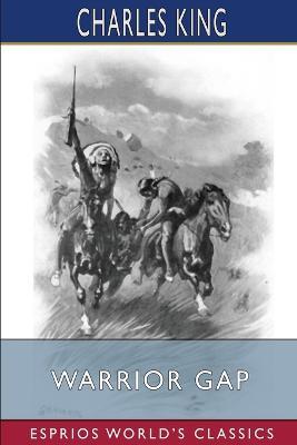 Warrior Gap (Esprios Classics): A Story of the Sioux Outbreak of '68 - Charles King - cover