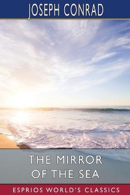 The Mirror of the Sea (Esprios Classics) - Joseph Conrad - cover