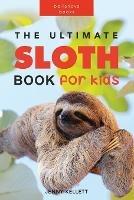 The Ultimate Sloth Book for Kids: 100+ Amazing Facts, Photos, Quiz and More - Jenny Kellett - cover