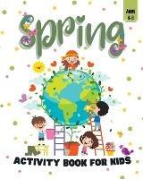 Spring Activity Book for Kids Ages 4-8: Fun Activities Workbook Game for Everyday Learning, Coloring, Dot to Dot - Mini Pitt Press - cover