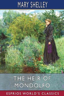 The Heir of Mondolfo (Esprios Classics) - Mary Shelley - cover
