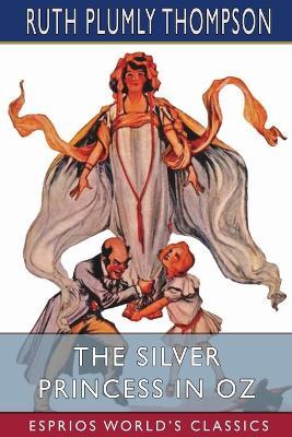 The Silver Princess in Oz (Esprios Classics) - Ruth Plumly Thompson - cover