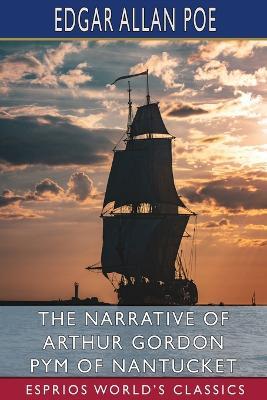 The Narrative of Arthur Gordon Pym of Nantucket (Esprios Classics) - Edgar Allan Poe - cover