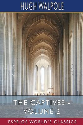 The Captives - Volume II (Esprios Classics) - Hugh Walpole - cover