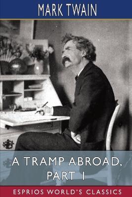 A Tramp Abroad, Part 1 (Esprios Classics) - Mark Twain - cover