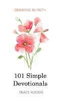 101 Simple Devotionals: Growing in Faith - Tracy Kocsis - cover