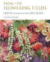 From the Flowering Fields - Create 3-D Flowers with Seed Beads - Patricia Parker - cover