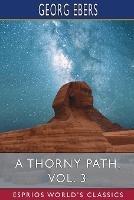 A Thorny Path, Vol. 3 (Esprios Classics): Translated by Clara Bell - Georg Ebers - cover