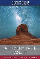 A Thorny Path, Vol. 11 (Esprios Classics): Translated by Clara Bell - Georg Ebers - cover