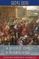 A Word, Only a Word, Vol. 1 (Esprios Classics): Translated by Mary J. Safford - Georg Ebers - cover