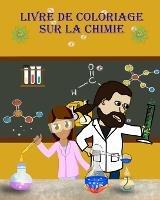 Livre de Coloriage sur la Chimie: Apprenez et amusez-vous en coloriant les outils de chimie!!! - Dane Grunn - cover