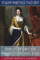 The History of Henry Esmond, Esq. (Esprios Classics) - William Makepeace Thackeray - cover