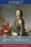 Peter the Great (Esprios Classics) - Jacob Abbott - cover