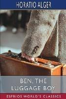 Ben, the Luggage Boy (Esprios Classics): or, Among the Wharves - Horatio Alger - cover